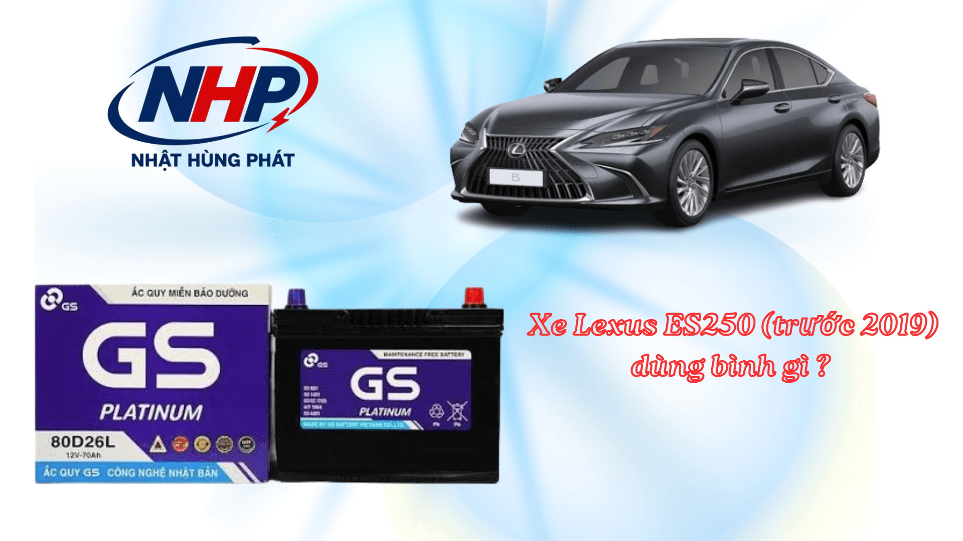 Lexus ES250 Trước 2019 Đề Máy Yếu? Có Nên Thay Bình GS 80D26L Hay Tiếp Tục Sử Dụng?